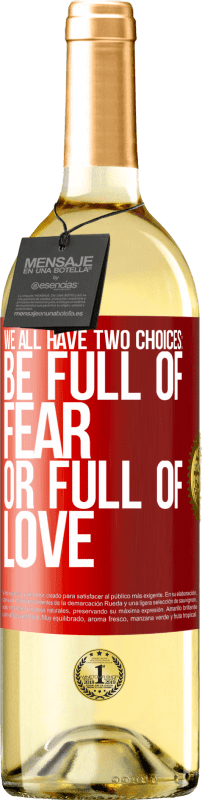 29,95 € Free Shipping | White Wine WHITE Edition We all have two choices: be full of fear or full of love Red Label. Customizable label Young wine Harvest 2024 Verdejo