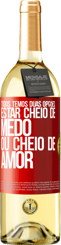 29,95 € Envio grátis | Vinho branco Edição WHITE Todos temos duas opções: estar cheio de medo ou cheio de amor Etiqueta Vermelha. Etiqueta personalizável Vinho jovem Colheita 2024 Verdejo