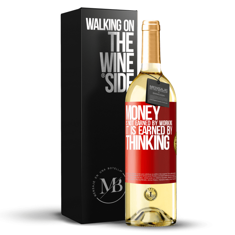 29,95 € Free Shipping | White Wine WHITE Edition Money is not earned by working, it is earned by thinking Red Label. Customizable label Young wine Harvest 2022 Verdejo