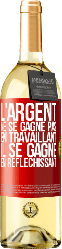 29,95 € Envoi gratuit | Vin blanc Édition WHITE L'argent ne se gagne pas en travaillant, il se gagne en réfléchissant Étiquette Rouge. Étiquette personnalisable Vin jeune Récolte 2025 Verdejo