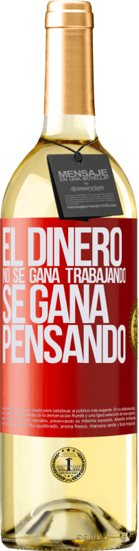 29,95 € | Vino Blanco Edición WHITE El dinero no se gana trabajando, se gana pensando Etiqueta Roja. Etiqueta personalizable Vino joven Cosecha 2025 Verdejo