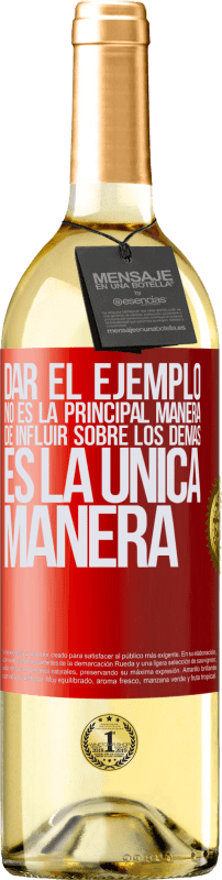 29,95 € Envío gratis | Vino Blanco Edición WHITE Dar el ejemplo no es la principal manera de influir sobre los demás es la única manera Etiqueta Roja. Etiqueta personalizable Vino joven Cosecha 2025 Verdejo