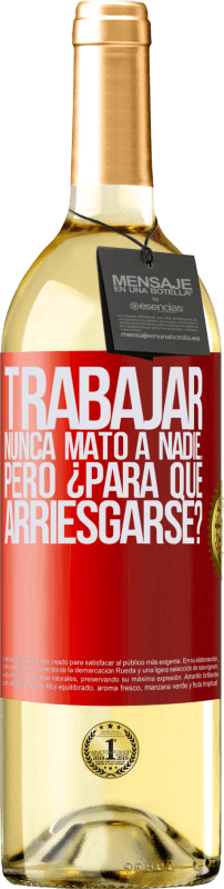 29,95 € | Vino Blanco Edición WHITE Trabajar nunca mató a nadie...pero ¿para qué arriesgarse? Etiqueta Roja. Etiqueta personalizable Vino joven Cosecha 2024 Verdejo