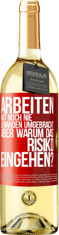 29,95 € Kostenloser Versand | Weißwein WHITE Ausgabe Arbeiten hat noch nie jemanden umgebracht, aber warum das Risiko eingehen? Rote Markierung. Anpassbares Etikett Junger Wein Ernte 2023 Verdejo