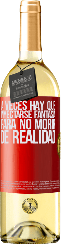 29,95 € | Vino Blanco Edición WHITE A veces hay que inyectarse fantasía para no morir de realidad Etiqueta Roja. Etiqueta personalizable Vino joven Cosecha 2024 Verdejo