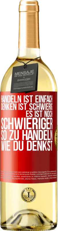 29,95 € | Weißwein WHITE Ausgabe Handeln ist einfach. Denken ist schwierig. Es ist noch schwieriger, so zu handeln, wie du denkst Rote Markierung. Anpassbares Etikett Junger Wein Ernte 2024 Verdejo