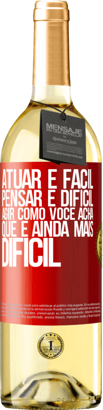 29,95 € Envio grátis | Vinho branco Edição WHITE Atuar é fácil, pensar é difícil. Agir como você acha que é ainda mais difícil Etiqueta Vermelha. Etiqueta personalizável Vinho jovem Colheita 2025 Verdejo