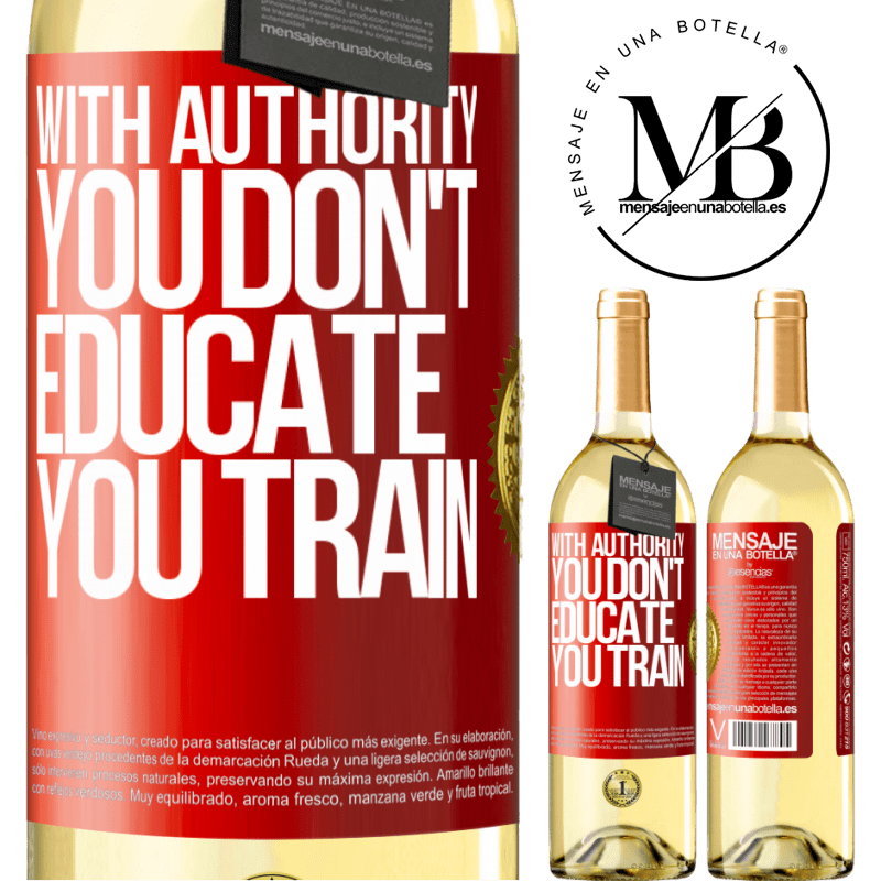 29,95 € Free Shipping | White Wine WHITE Edition With authority you don't educate, you train Red Label. Customizable label Young wine Harvest 2023 Verdejo