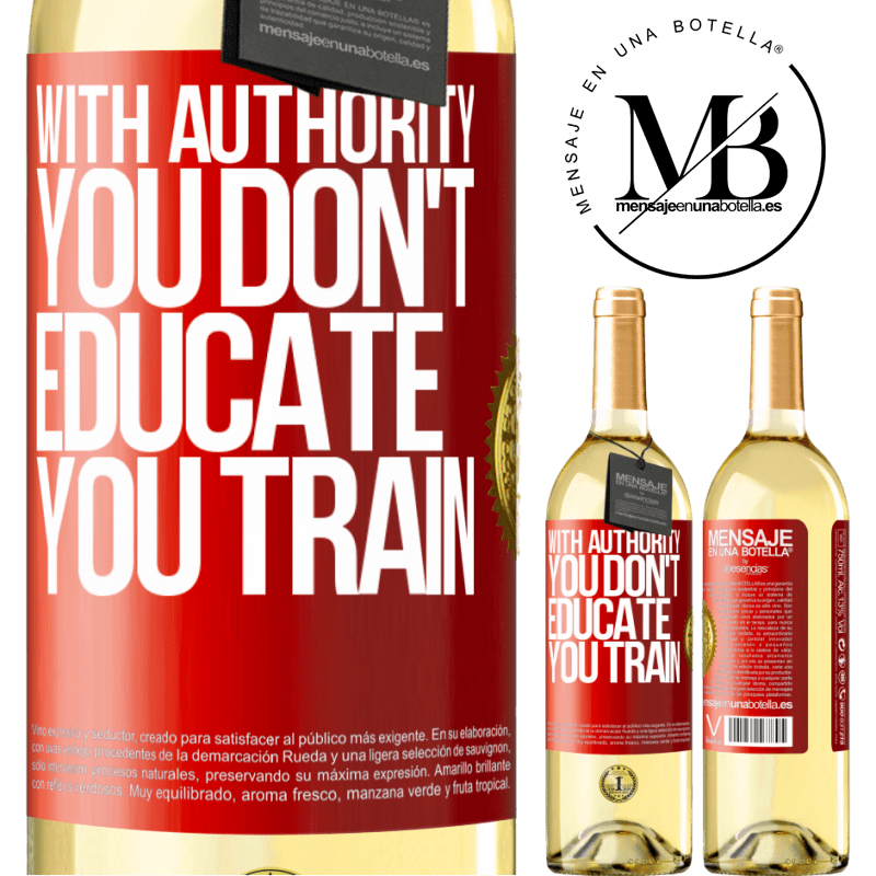 29,95 € Free Shipping | White Wine WHITE Edition With authority you don't educate, you train Red Label. Customizable label Young wine Harvest 2025 Verdejo