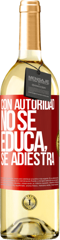 29,95 € Envío gratis | Vino Blanco Edición WHITE Con autoridad no se educa, se adiestra Etiqueta Roja. Etiqueta personalizable Vino joven Cosecha 2025 Verdejo