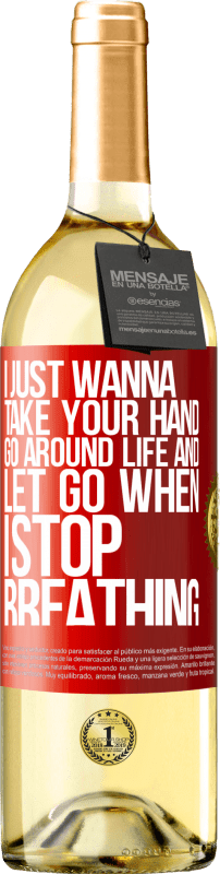 29,95 € Free Shipping | White Wine WHITE Edition I just wanna take your hand, go around life and let go when I stop breathing Red Label. Customizable label Young wine Harvest 2022 Verdejo