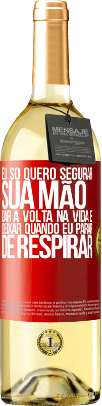 29,95 € | Vinho branco Edição WHITE Eu só quero segurar sua mão, dar a volta na vida e deixar quando eu parar de respirar Etiqueta Vermelha. Etiqueta personalizável Vinho jovem Colheita 2025 Verdejo