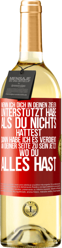 29,95 € | Weißwein WHITE Ausgabe Wenn ich dich in deinen Zielen unterstützt habe, als du nichts hattest, dann habe ich es verdient, an deiner Seite zu sein jetzt Rote Markierung. Anpassbares Etikett Junger Wein Ernte 2024 Verdejo