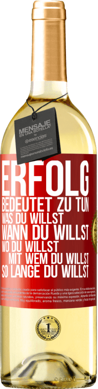 29,95 € | Weißwein WHITE Ausgabe Erfolg bedeutet zu tun, was du willst, wann du willst, wo du willst, mit wem du willst, so lange du willst Rote Markierung. Anpassbares Etikett Junger Wein Ernte 2024 Verdejo