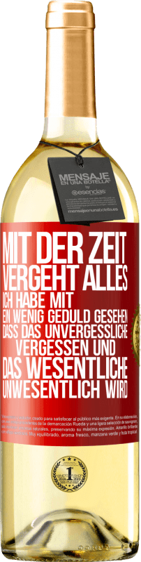 29,95 € | Weißwein WHITE Ausgabe Mit der Zeit vergeht alles. Ich habe mit ein wenig Geduld gesehen, dass das Unvergessliche vergessen und das Wesentliche unwesen Rote Markierung. Anpassbares Etikett Junger Wein Ernte 2025 Verdejo