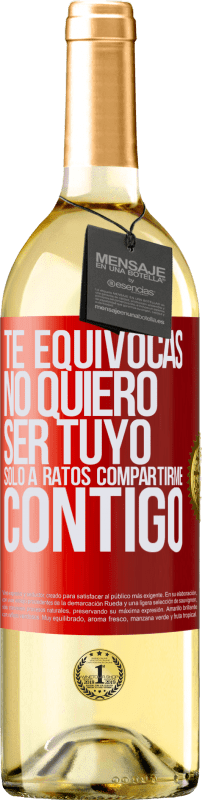 29,95 € | Vino Blanco Edición WHITE Te equivocas. No quiero ser tuyo. Sólo a ratos compartirme contigo Etiqueta Roja. Etiqueta personalizable Vino joven Cosecha 2024 Verdejo