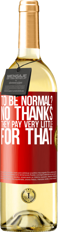 «to be normal? No thanks. They pay very little for that» WHITE Edition