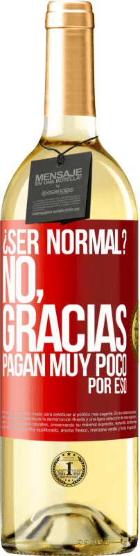 29,95 € | Vino Blanco Edición WHITE ¿Ser normal? No, gracias. Pagan muy poco por eso Etiqueta Roja. Etiqueta personalizable Vino joven Cosecha 2024 Verdejo