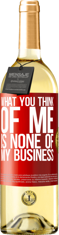 29,95 € Free Shipping | White Wine WHITE Edition What you think of me is none of my business Red Label. Customizable label Young wine Harvest 2022 Verdejo