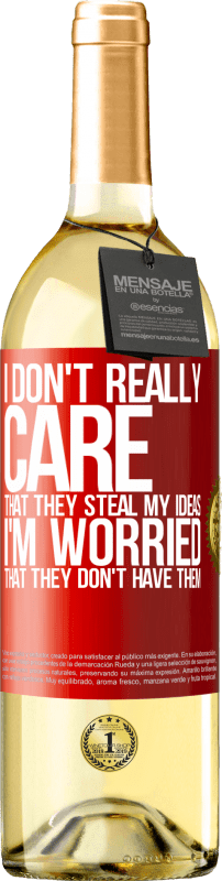 24,95 € | White Wine WHITE Edition I don't really care that they steal my ideas, I'm worried that they don't have them Red Label. Customizable label Young wine Harvest 2021 Verdejo