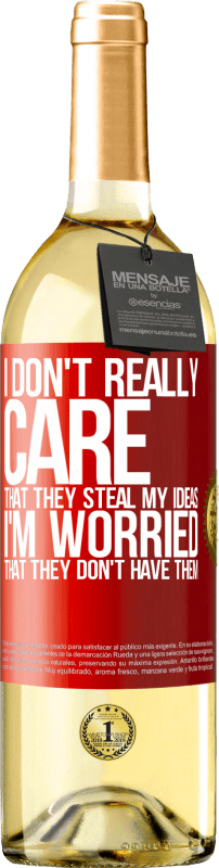 29,95 € | White Wine WHITE Edition I don't really care that they steal my ideas, I'm worried that they don't have them Red Label. Customizable label Young wine Harvest 2022 Verdejo
