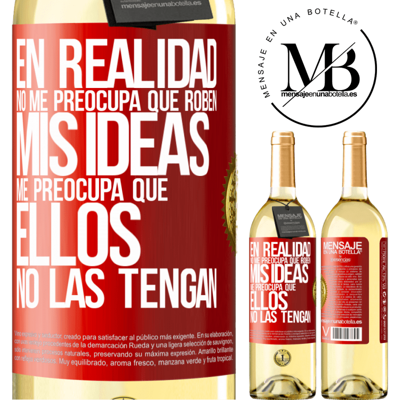 29,95 € Envío gratis | Vino Blanco Edición WHITE En realidad no me preocupa que roben mis ideas, me preocupa que ellos no las tengan Etiqueta Roja. Etiqueta personalizable Vino joven Cosecha 2023 Verdejo