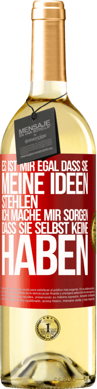 29,95 € | Weißwein WHITE Ausgabe Es ist mir egal, dass sie meine Ideen stehlen, ich mache mir Sorgen, dass sie selbst keine haben Rote Markierung. Anpassbares Etikett Junger Wein Ernte 2024 Verdejo