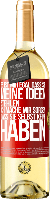 29,95 € Kostenloser Versand | Weißwein WHITE Ausgabe Es ist mir egal, dass sie meine Ideen stehlen, ich mache mir Sorgen, dass sie selbst keine haben Rote Markierung. Anpassbares Etikett Junger Wein Ernte 2025 Verdejo