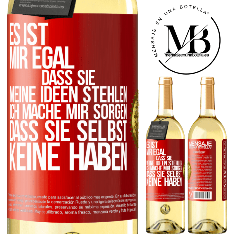 29,95 € Kostenloser Versand | Weißwein WHITE Ausgabe Es ist mir egal, dass sie meine Ideen stehlen, ich mache mir Sorgen, dass sie selbst keine haben Rote Markierung. Anpassbares Etikett Junger Wein Ernte 2023 Verdejo