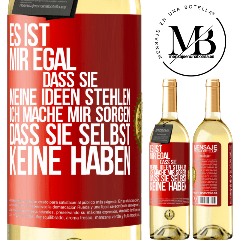 29,95 € Kostenloser Versand | Weißwein WHITE Ausgabe Es ist mir egal, dass sie meine Ideen stehlen, ich mache mir Sorgen, dass sie selbst keine haben Rote Markierung. Anpassbares Etikett Junger Wein Ernte 2025 Verdejo