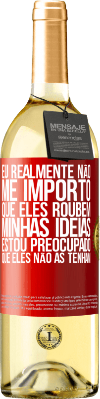 29,95 € | Vinho branco Edição WHITE Eu realmente não me importo que eles roubem minhas idéias, estou preocupado que eles não as tenham Etiqueta Vermelha. Etiqueta personalizável Vinho jovem Colheita 2024 Verdejo