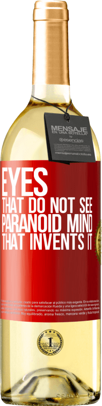 «Eyes that do not see, paranoid mind that invents it» WHITE Edition