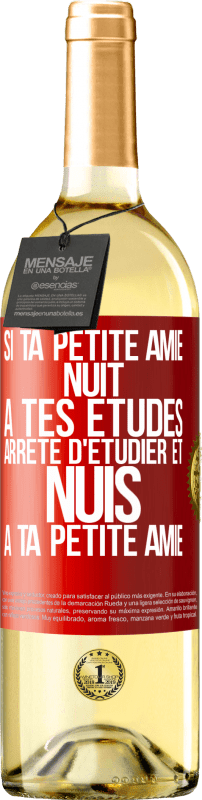 29,95 € | Vin blanc Édition WHITE Si ta petite amie nuit à tes études, arrête d'étudier et nuis à ta petite amie Étiquette Rouge. Étiquette personnalisable Vin jeune Récolte 2025 Verdejo