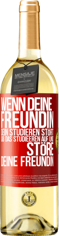 29,95 € | Weißwein WHITE Ausgabe Wenn deine Freundin dein Studieren stört, gib das Studieeren auf und störe deine Freundin Rote Markierung. Anpassbares Etikett Junger Wein Ernte 2024 Verdejo