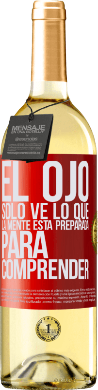 29,95 € | Vino Blanco Edición WHITE El ojo sólo ve lo que la mente está preparada para comprender Etiqueta Roja. Etiqueta personalizable Vino joven Cosecha 2024 Verdejo