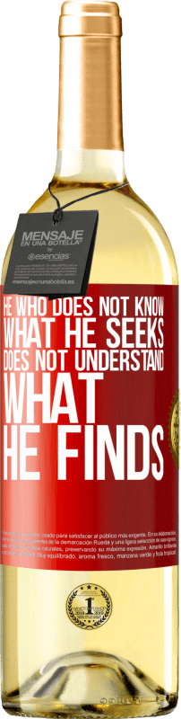 29,95 € Free Shipping | White Wine WHITE Edition He who does not know what he seeks, does not understand what he finds Red Label. Customizable label Young wine Harvest 2022 Verdejo