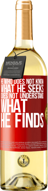 29,95 € Free Shipping | White Wine WHITE Edition He who does not know what he seeks, does not understand what he finds Red Label. Customizable label Young wine Harvest 2025 Verdejo