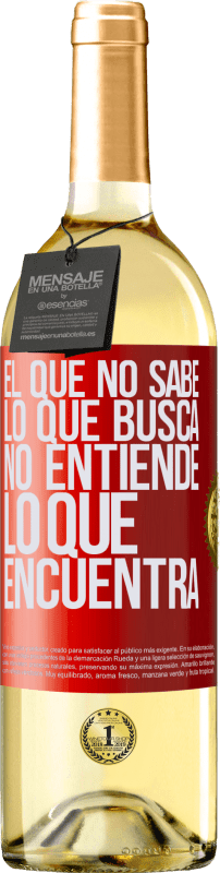 «El que no sabe lo que busca, no entiende lo que encuentra» Edición WHITE