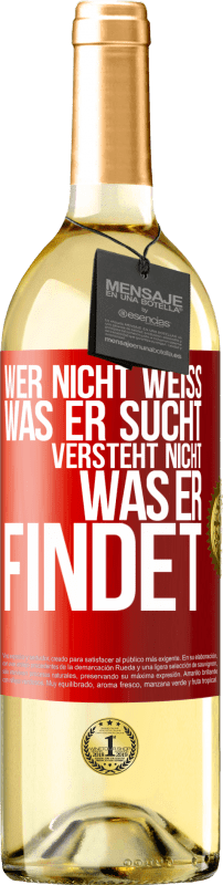 29,95 € | Weißwein WHITE Ausgabe Wer nicht weiß, was er sucht, versteht nicht, was er findet Rote Markierung. Anpassbares Etikett Junger Wein Ernte 2024 Verdejo