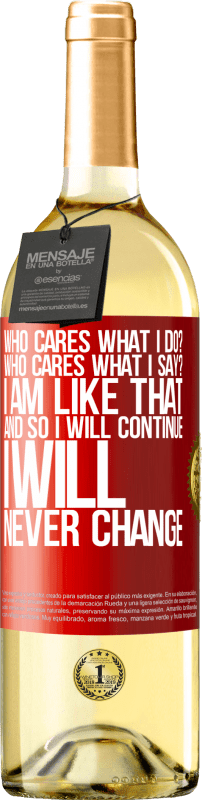 29,95 € | White Wine WHITE Edition who cares what I do? Who cares what I say? I am like that, and so I will continue, I will never change Red Label. Customizable label Young wine Harvest 2024 Verdejo