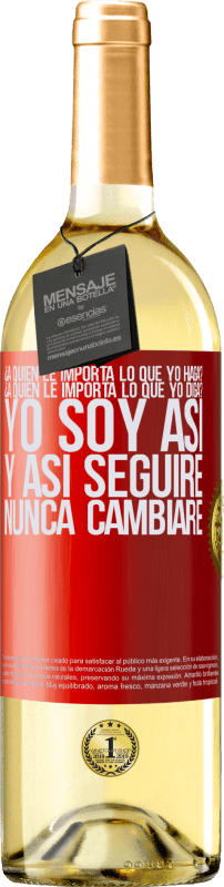 29,95 € | Vino Blanco Edición WHITE ¿A quién le importa lo que yo haga? ¿A quién le importa lo que yo diga? Yo soy así, y así seguiré, nunca cambiaré Etiqueta Roja. Etiqueta personalizable Vino joven Cosecha 2025 Verdejo