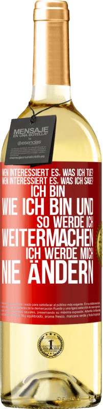 29,95 € | Weißwein WHITE Ausgabe Wen interessiert es, was ich tue? Wen interessiert es, was ich sage? Ich bin, wie ich bin und so werde ich weitermachen, ich wer Rote Markierung. Anpassbares Etikett Junger Wein Ernte 2025 Verdejo