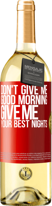 29,95 € | White Wine WHITE Edition Don't give me good morning, give me your best nights Red Label. Customizable label Young wine Harvest 2023 Verdejo