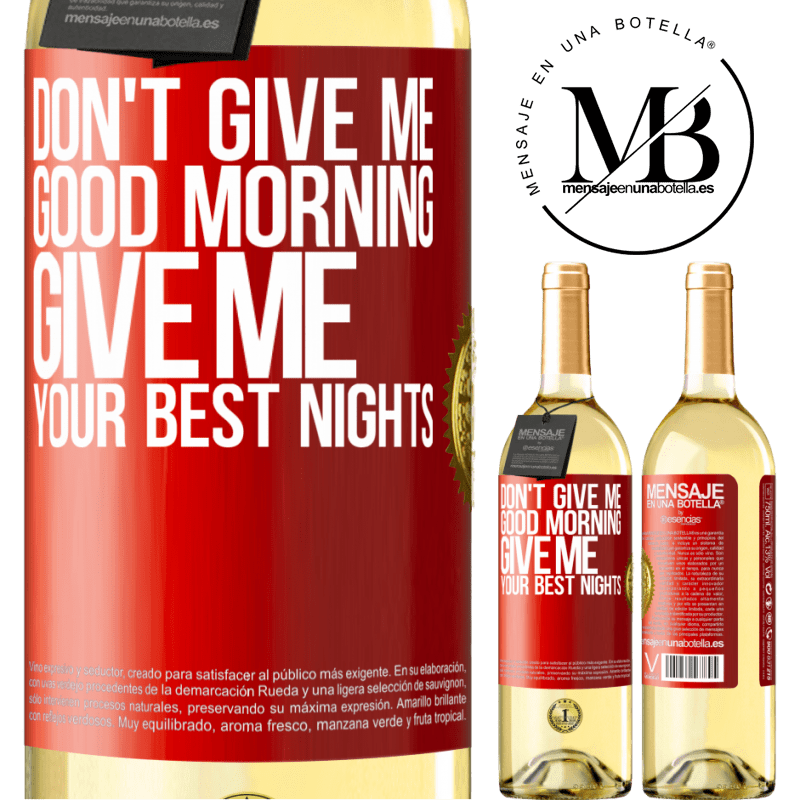 29,95 € Free Shipping | White Wine WHITE Edition Don't give me good morning, give me your best nights Red Label. Customizable label Young wine Harvest 2023 Verdejo