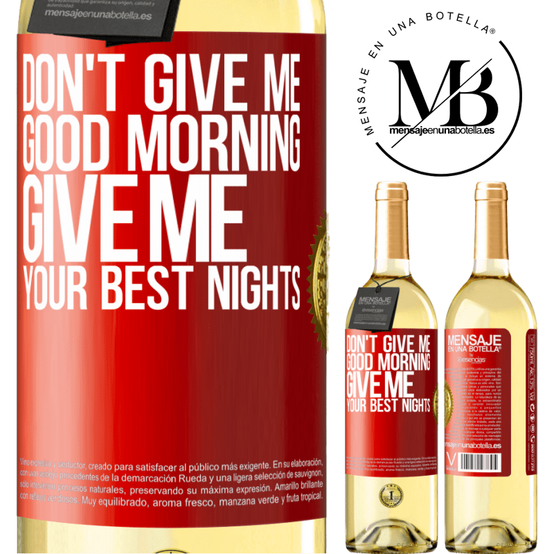 29,95 € Free Shipping | White Wine WHITE Edition Don't give me good morning, give me your best nights Red Label. Customizable label Young wine Harvest 2024 Verdejo