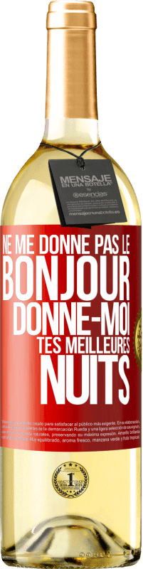 29,95 € | Vin blanc Édition WHITE Ne me donne pas le bonjour donne-moi tes meilleures nuits Étiquette Rouge. Étiquette personnalisable Vin jeune Récolte 2025 Verdejo