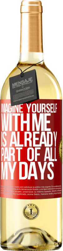 29,95 € Free Shipping | White Wine WHITE Edition Imagine yourself with me is already part of all my days Red Label. Customizable label Young wine Harvest 2022 Verdejo