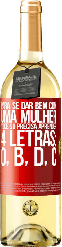 29,95 € Envio grátis | Vinho branco Edição WHITE Para se dar bem com uma mulher, você só precisa aprender 4 letras: O, B, D, C Etiqueta Vermelha. Etiqueta personalizável Vinho jovem Colheita 2024 Verdejo