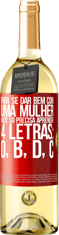 29,95 € | Vinho branco Edição WHITE Para se dar bem com uma mulher, você só precisa aprender 4 letras: O, B, D, C Etiqueta Vermelha. Etiqueta personalizável Vinho jovem Colheita 2025 Verdejo
