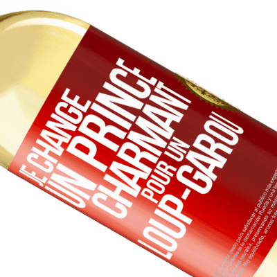 Expressions Uniques et Personnelles. «Je change un prince charmant pour un loup-garou» Édition WHITE